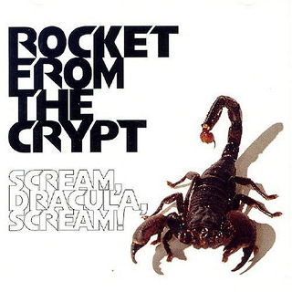 07. 1995 Rocket From The Crypt - Scream, Dracula, Scream!.jpg