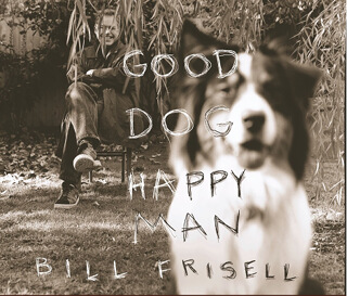 07_Good Dog, Happy Man - Bill Frisell_w320.jpg