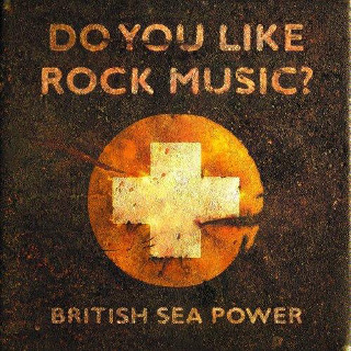 18. British Sea Power - Do You Like Rock Music.jpg