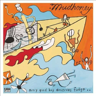 1991 Mudhoney - Every Good Boy Deserves Fudge.jpg