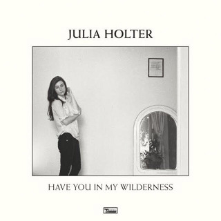 2. Julia Holter – Have You In My Wilderness.jpg