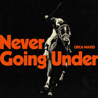 #15 Never Going Under - Circa Waves_w320.jpg