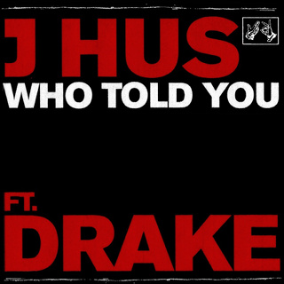 #2 Who Told You - J Hus FT Drake_w320.jpg