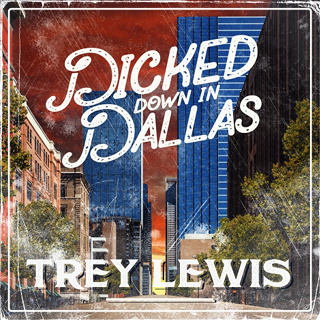 #65 Dicked Down In Dallas - Trey Lewis_w320.jpg