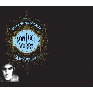 24. 1996× The Jon Spencer Blues Explosion - Now I Got Worry.jpg