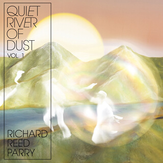 38_Quiet River of Dust, Vol. 1 - Richard Reed Parry.jpg