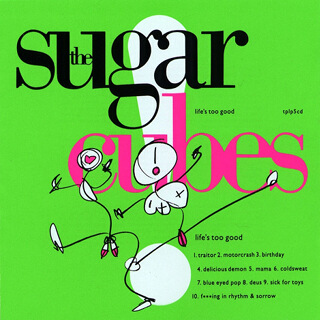 39 Life's Too Good - The Sugarcubes.jpg