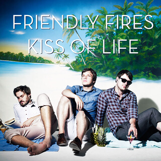 40_Kiss of Life - Single - Friendly Fires_w320.jpg