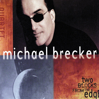 9    Michael Brecker Quartet – Two Blocks From The Edge.jpg