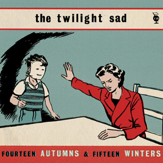 Fourteen Autumns and Fifteen Winters - The Twilight Sad_w320.jpg