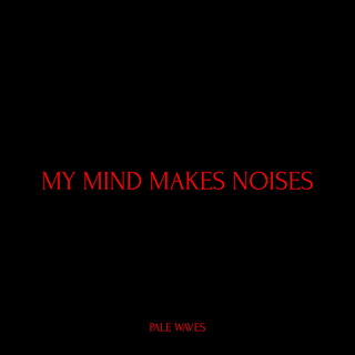 My Mind Makes Noises - Pale Waves_w320.jpg