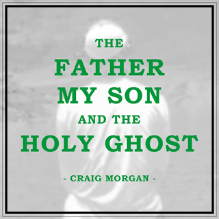 No.1- The Father, My Son, And the Holy Ghost - Craig Morgan_w320.jpg