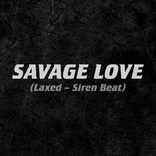 No.4 Savage Love (Laxed - Siren Beat) - Jawsh 685 & Jason Derulo_w320.jpg