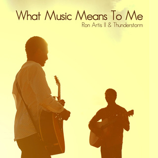 What Music Means to Me - Ron Artis II & Thunderstorm_w320.jpg